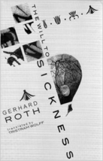 The Will To Sickness - Gerhard Roth