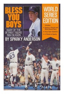 Bless You Boys: Diary of the Detroit Tigers' 1984 Season - Sparky Anderson, Dan Ewald