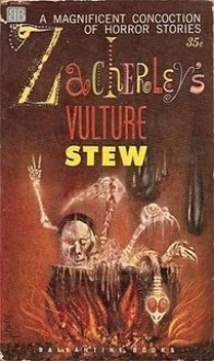 Zacherley's Vulture Stew - John Zacherley, James Blish, Anthony Boucher, E. Everett Evans, L. Ron Hubbard, Mindret Lord, Charles Tanner, A.E. van Vogt, Manly Wade Wellman, Donald A. Wolheim