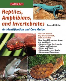 Reptiles, Amphibians, and Invertebrates: An Identification and Care Guide - Patricia P. Bartlett, Richard D. Bartlett, Billy Griswold