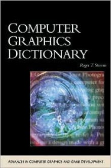 Computer Graphics Dictionary [With CD] - Roger Stevens