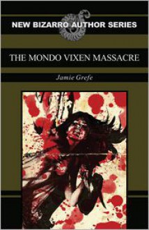 The Mondo Vixen Massacre - Jamie Grefe