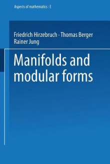 Manifolds And Modular Forms - Friedrich Hirzebruch, Thomas Berger