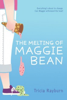 The Melting of Maggie Bean - Tricia Rayburn