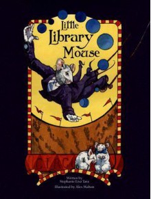 Little Library Mouse (Hollywood Book Festival Award Winner) - Stephanie Lisa Tara, Alex Walton