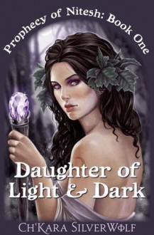 Daughter of Light & Dark - Ch'kara SilverWolf