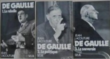 De Gaulle: 1. Le Rebelle/2. Le Politique/3. Le Souverain - Jean Lacouture