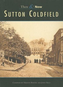 Sutton Coldfield Then & Now - Marian Baxter, John Field