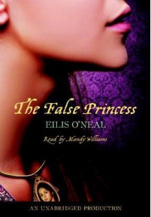 The False Princess - Eilis O'Neal, Mandy Williams