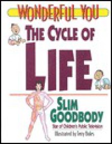 The Cycle of Life: Slim Goodbody (Wonderful You (Minneapolis, Minn.).) - John Burstein, Terry Boles