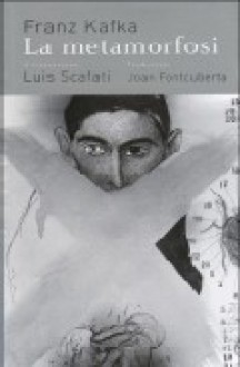 La metamorfosi - Franz Kafka, Joan Fontcuberta, Luis Scafati