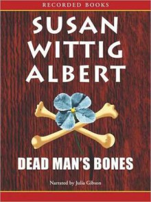 Dead Man's Bones (China Bayles Series #13) - Susan Wittig Albert, Julia Gibson