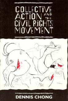 Collective Action and the Civil Rights Movement - Dennis Chong