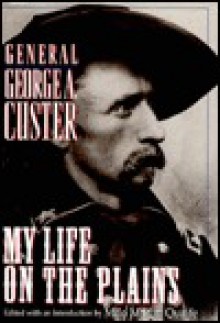 My Life On The Plains: General George A. Custer - Milo Milton Quaife