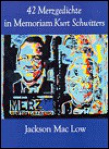 42 Merzgedichte: In Memoriam Kurt Schwitters - Jackson Mac Low