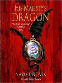 His Majesty's Dragon (Audio) - Naomi Novik, David Thorn