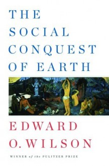 The Social Conquest of Earth - Edward O. Wilson