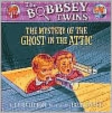 The Mystery of the Ghost in the Attic - Laura Lee Hope, Larry Ruppert, Marc Cheshire