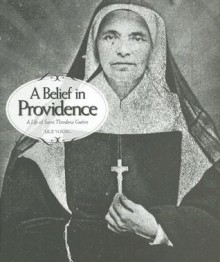 A Belief in Providence: A Life of Saint Theodora Guerin - Julie Young