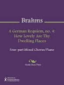 A German Requiem, no. 4: How Lovely Are Thy Dwelling Places - Johannes Brahms