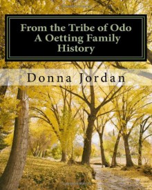 From the Tribe of Odo a Oetting Family History - Donna Jordan