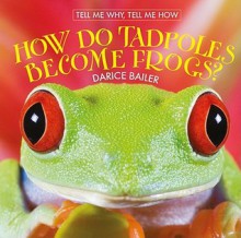 How Do Tadpoles Become Frogs? - Darice Bailer