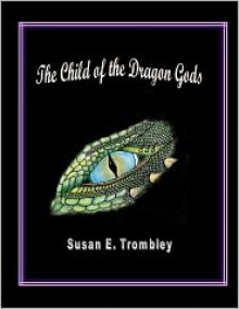 The Child of the Dragon Gods - Susan Trombley