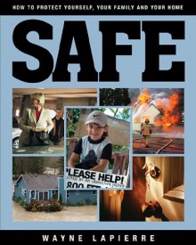 Safe: How to Protect Yourself, Your Family and Your Home - Wayne LaPierre