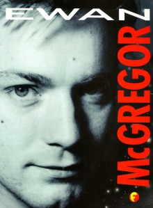 Ewan Mc Gregor: An Unofficial Biography - Priscilla Lamont