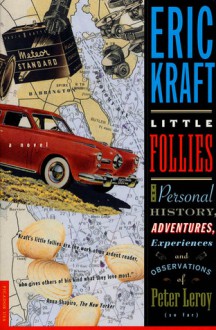 The Little Follies: The Personal History, Adventure, Experiences and Observations of Peter Leroy (So Far) - Eric Kraft