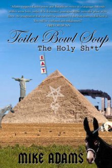 Toilet Bowl Soup: The Holy Sh*t: The Holy Sh*t - Mike Adams Adams, Kat Mykals, Kimberly Ford