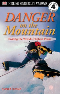 DK Readers: Danger on the Mountain -- Scaling the World's Highest Peaks (Level 4: Proficient Readers) - Andrew Donkin