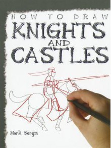 How to Draw Knights and Castles - Mark Bergin