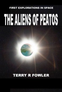 The Aliens of Peatos (First Explorations in Space) - Terry Fowler