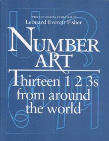 Number Art: Thirteen 1 2 3s from Around the World - Leonard Everett Fischer, Leonard Everett Fisher