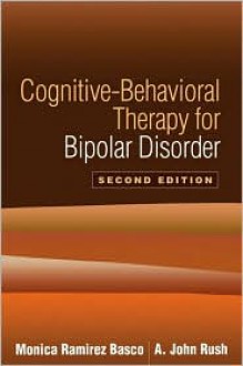 Cognitive-Behavioral Therapy for Bipolar Disorder - Monica Ramirez Basco, A. John Rush