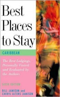 Best Places to Stay in the Caribbean - Bill Jamison, Cheryl Alters Jamison