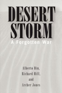 Desert Storm: A Forgotten War - Alberto Bin, Archer Jones, Richard Hill