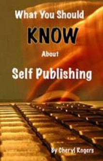 What You Should Know About Self Publishing - Cheryl Rogers