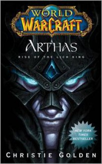 Arthas: Rise of the Lich King (World of Warcraft, #6) - Christie Golden