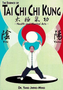 The Essence of Tai Chi Chi Kung - Yang Jwing-Ming, Alan Dougall