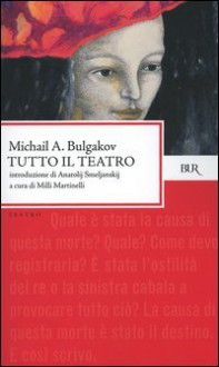 Tutto il teatro - Mikhail Bulgakov