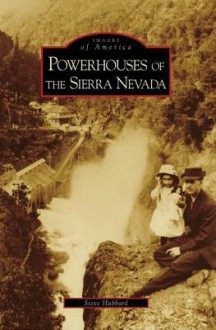 Powerhouses of the Sierra Nevada (CA) (Images of America) - Steve Hubbard