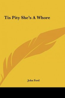 'Tis Pity She's A Whore - John Ford