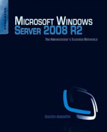 Microsoft Windows Server 2008 R2 Administrator's Reference: The Administrator's Essential Reference - Dustin Hannifin, Naomi J. Alpern, Joey Alpern