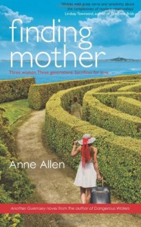 Finding Mother: Another Guernsey Novel from the Author of Dangerous Waters - Anne Allen