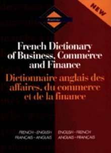 Routledge French Dictionary of Business, Commerce and Finance Dictionnaire Anglais Des Affaires, Du Commerce Et de La Finance: French-English/English-French - Routledge