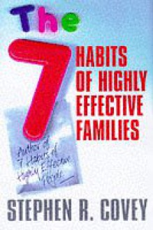 The 7 habits of highly effective families: building a beautiful family culture in a turbulent world - Stephen R. Covey