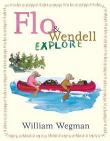 Flo & Wendell Explore - William Wegman