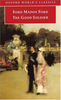 The Good Soldier: A Tale of Passion - Ford Madox Ford